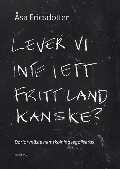Lever vi inte i ett fritt land kanske? : därför måste hemskolning legaliseras