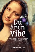 Du �r en vibe - helande frekvenser och kvantfysik