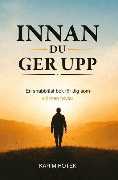 Innan du ger upp : en snabbläst bok för dig som vill men tvivlar