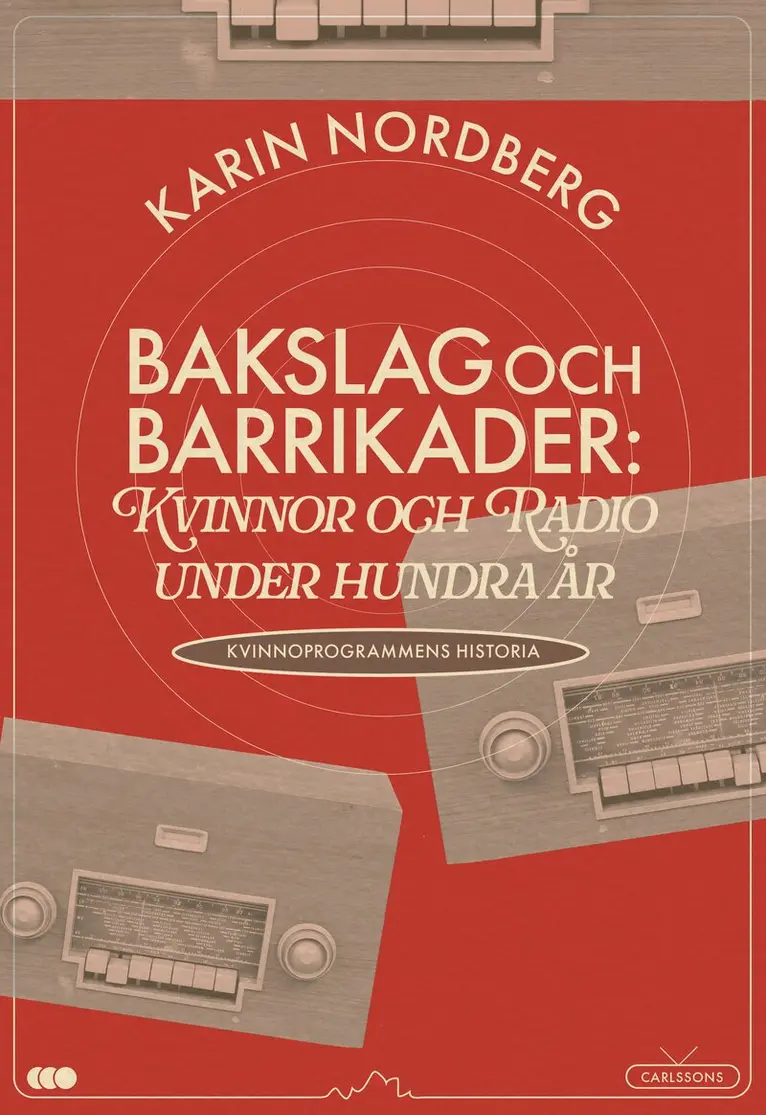 Bakslag och barrikader : kvinnor och radio under 100 år - om kvinnoprogrammens historia