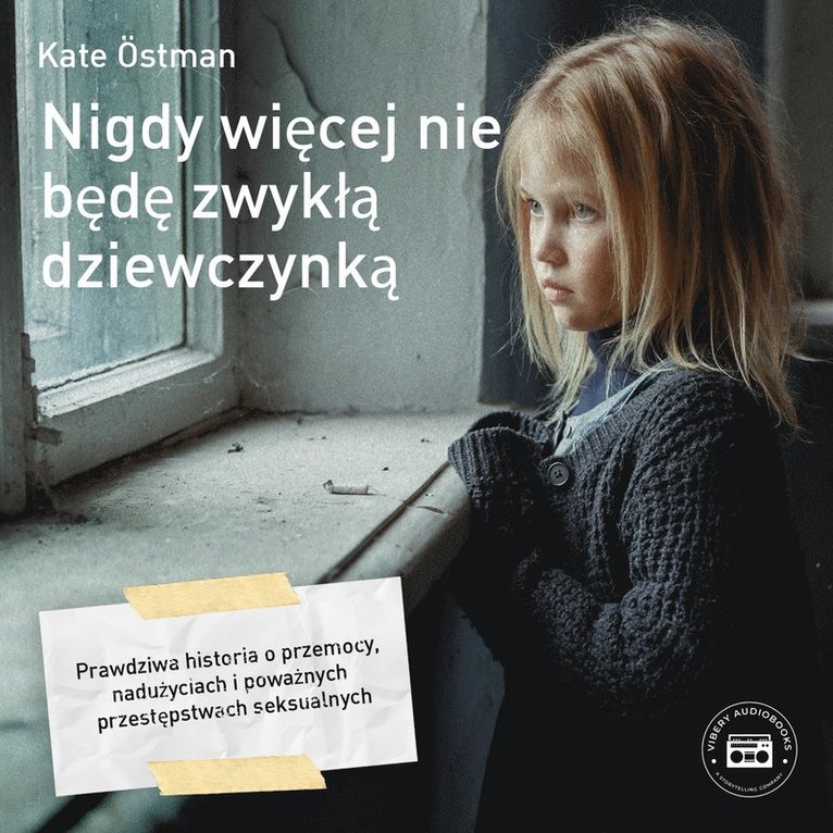 Kate Östman - Nigdy wiecej nie bede zwykla dziewczynka - Wa historia o przemocy, naduzyciach i powaznych przestepstwach seksualnych, Ljudbok