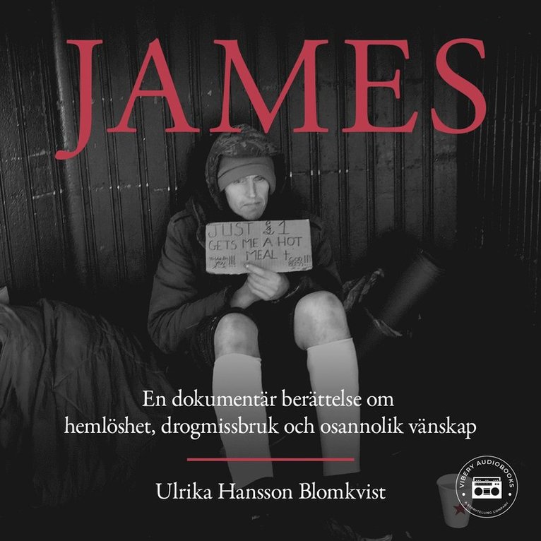 Ulrika Hansson Blomkvist - James: en dokumentär berättelse om hemlöshet, drogmissbruk och osannolik vänskap, Ljudbok