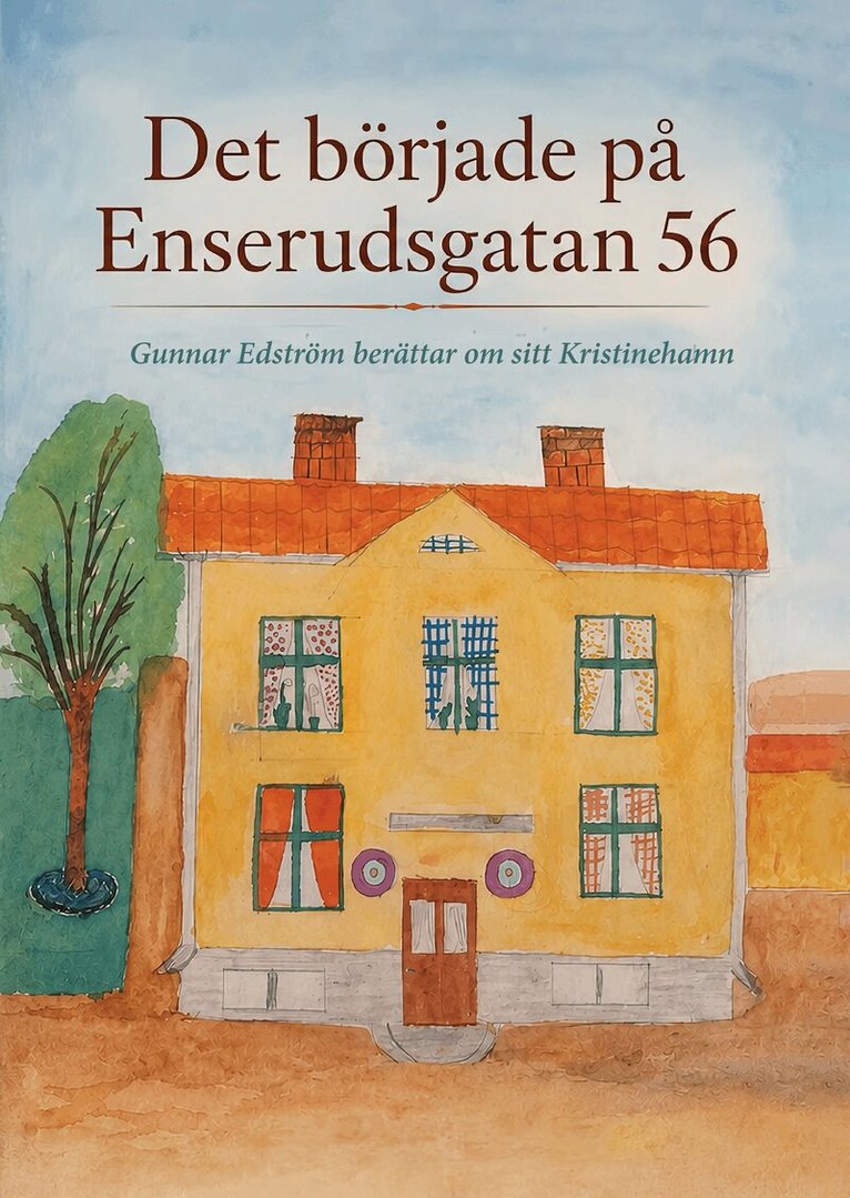 Gunnar Edström - Det började på Enserudsgatan 56 : Gunnar Edström berättar om sitt Kristinehamn, Inbunden