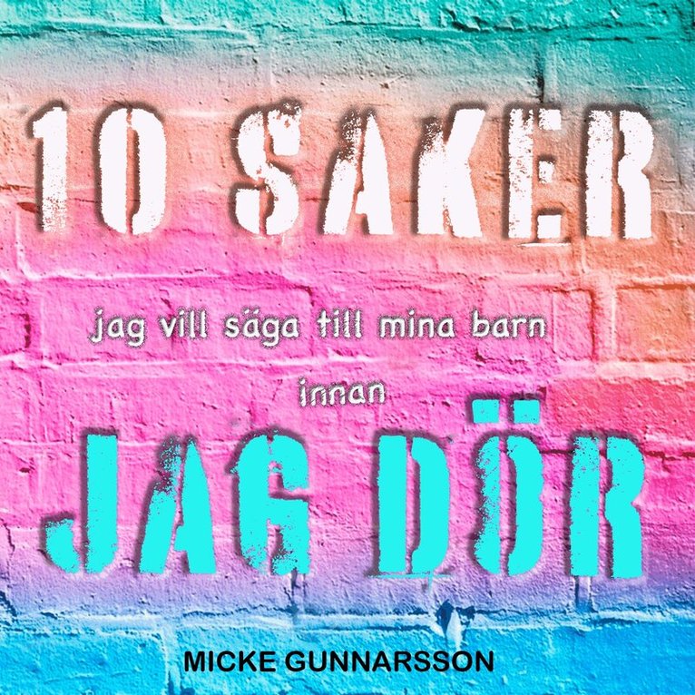 Micke Gunnarsson - Tio saker jag vill säga till mina barn innan jag dör, Ljudbok