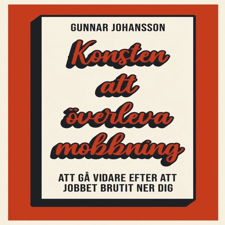 Gunnar Johansson - Konsten att överleva mobbning : att gå vidare när jobbet brutit ner dig, Ljudbok
