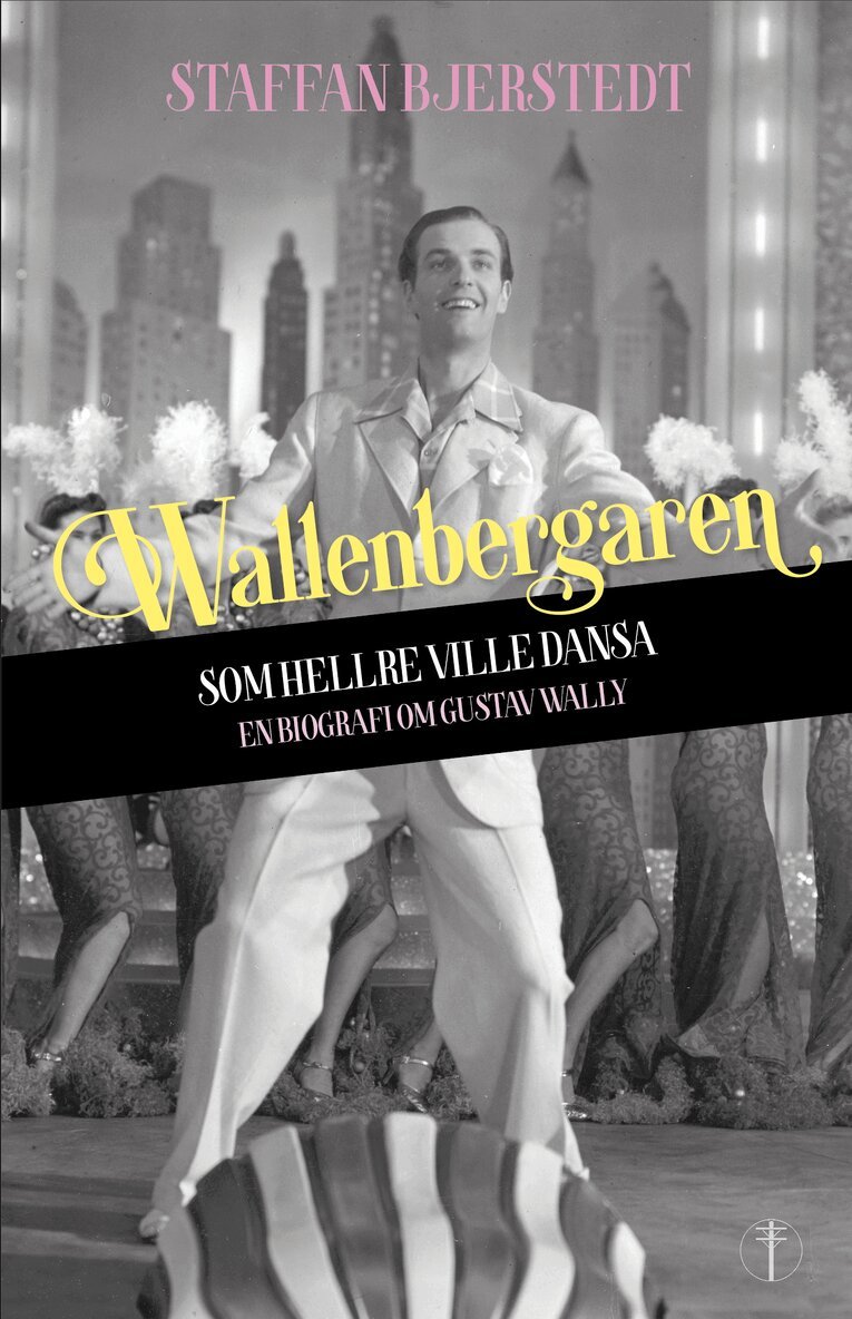 Staffan Bjerstedt - Wallenbergaren som hellre ville dansa : en biografi om Gustav Wally, Inbunden