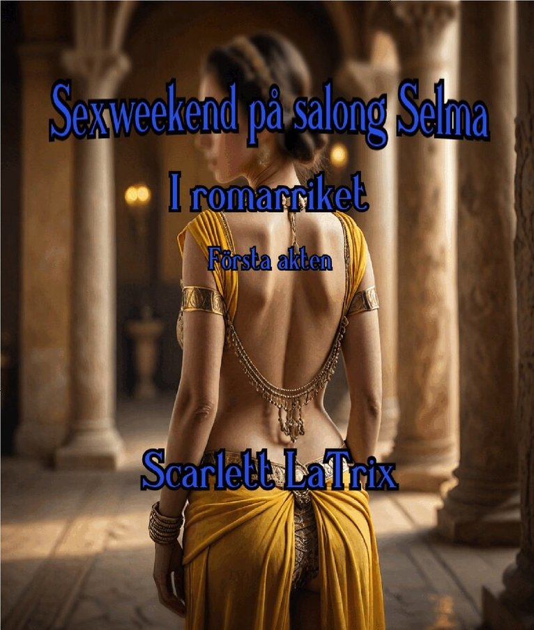 Scarlett LaTrix - Sexweekend på salong Selma - I romarriket - Första akten, E-bok