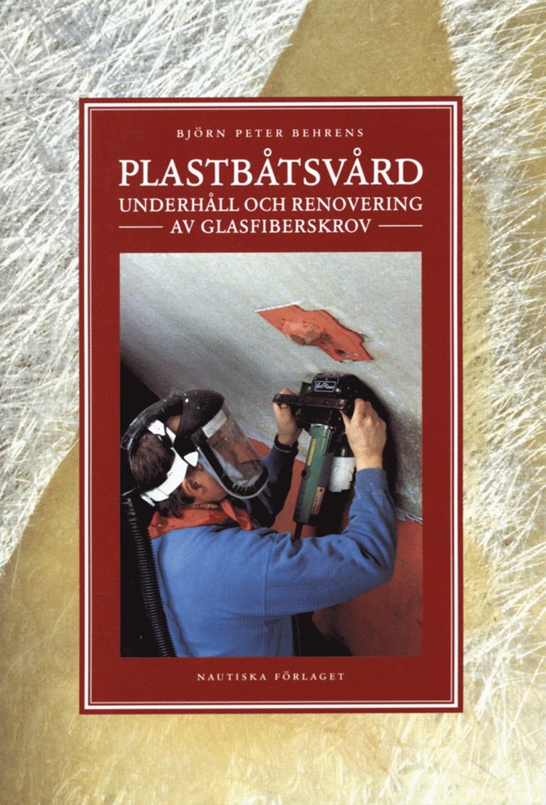 Björn Peter Behrens - Plastbåtsvård : Underhåll och renovering av glasfiberskrov, Häftad
