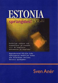 e-Bok Estonia sprängdes!  utförligt referat och kommentarer på svenska till de kompletta dokumenten på engelska