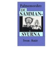 Sven Anér Palmemordet : de sammansvurna