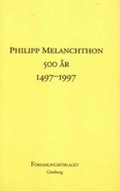 Philipp Melanchton 500 år, 1497-1997 : : rapport från ett symposium vid Församlingsfakulteten i Göteborg den 28 februari och 1 mars 1997