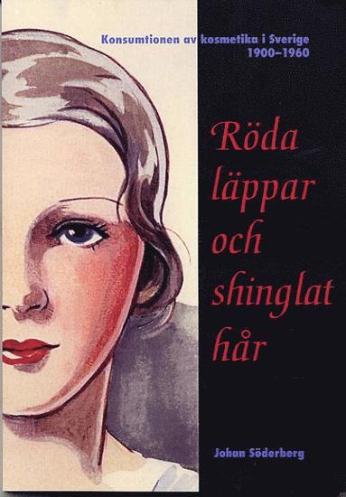 Röda läppar och shinglat hår – Konsumtionen av kosmetika i Sverige 1900-1960