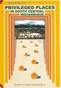 Privileged places in south central Mozambique : the archaeology of Manyikeni, Niamara, Songo and Degue-Mufa