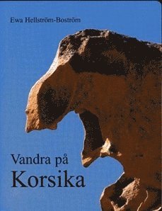 Ewa Hellström-Boström - Vandra på Korsika : fakta, dagsvandringar, långvandringsleder, Häftad