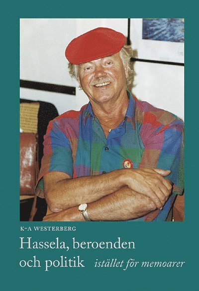 K-A Westerberg - Hassela, beroenden och politik - istället för memoarer, Inbunden