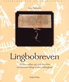 Lingbobreven. Tio brev mellan 1427 och 1630 från ett hemman i Skogs socken Hälsingland.