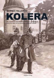 Berndt Tallerud - Kolera. En farsots grymma framfart i Uppsala och på den uppländska landsbygden, Inbunden
