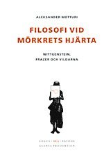 Filosofi vid mrkrets hjrta : Wittgenstein, Frazer och vildarna