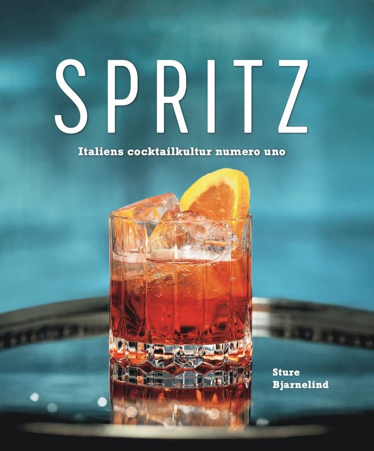 Sture Bjarnelind - Spritz : Italiens cocktailkultur numero uno, Inbunden