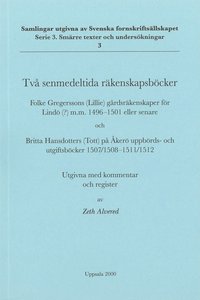 Två senmedeltida räkenskapsböcker : Folke Gregerssons (Lillie) gårdsräkenskaper för Lindö(?) m.m. 1496-1501 eller senare och Britta Hansdotters (Tott) på Åkerö uppbörds- och utgiftsböcker 1507/1508-15