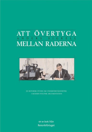 Att övertyga mellan raderna : en retorisk studie om underförståddheter i modern politisk argumentation