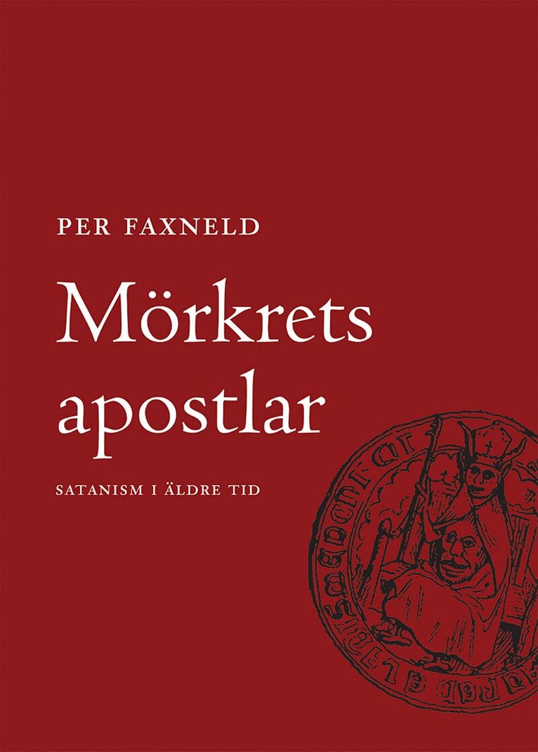 Per Faxneld - Mörkrets Apostlar : satanism i äldre tid, Inbunden
