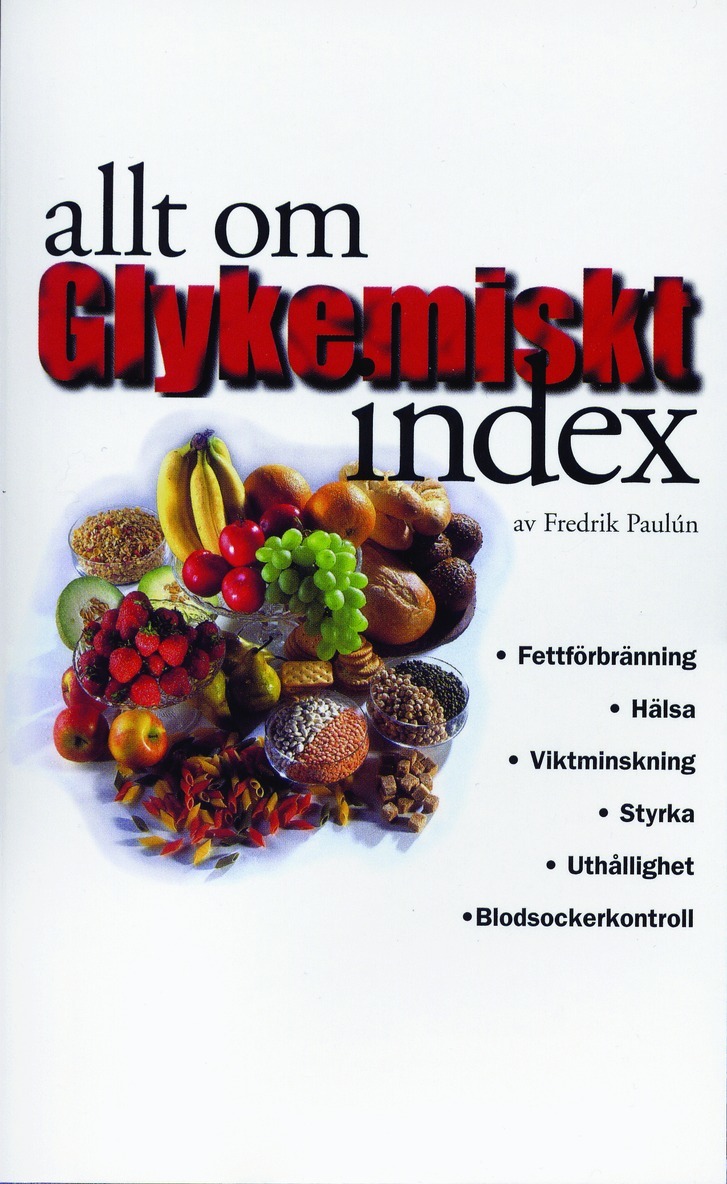 Fredrik Paulún - Allt om glykemiskt index : fettförbränning, hälsa, viktminskning, styrka, uthållighet, blodsockerkontroll, Pocket