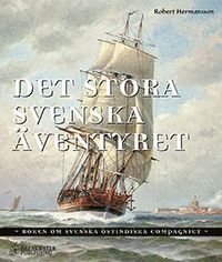 e-Bok Det stora svenska äventyret   boken om Svenska Ostindiska Compagniet