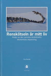 Renskötseln är mitt liv : analys av den samiska renskötselns ekonomiska anpassning