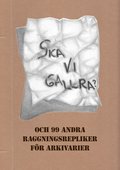 Ska vi gallra? och 99 andra raggningsrepliker f�r arkivarier