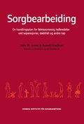 Sorgbearbeiding : et handlingsprogram for følelsesmessig helbredelse ved sorg etter separasjoner, dødsfall og andre tap.