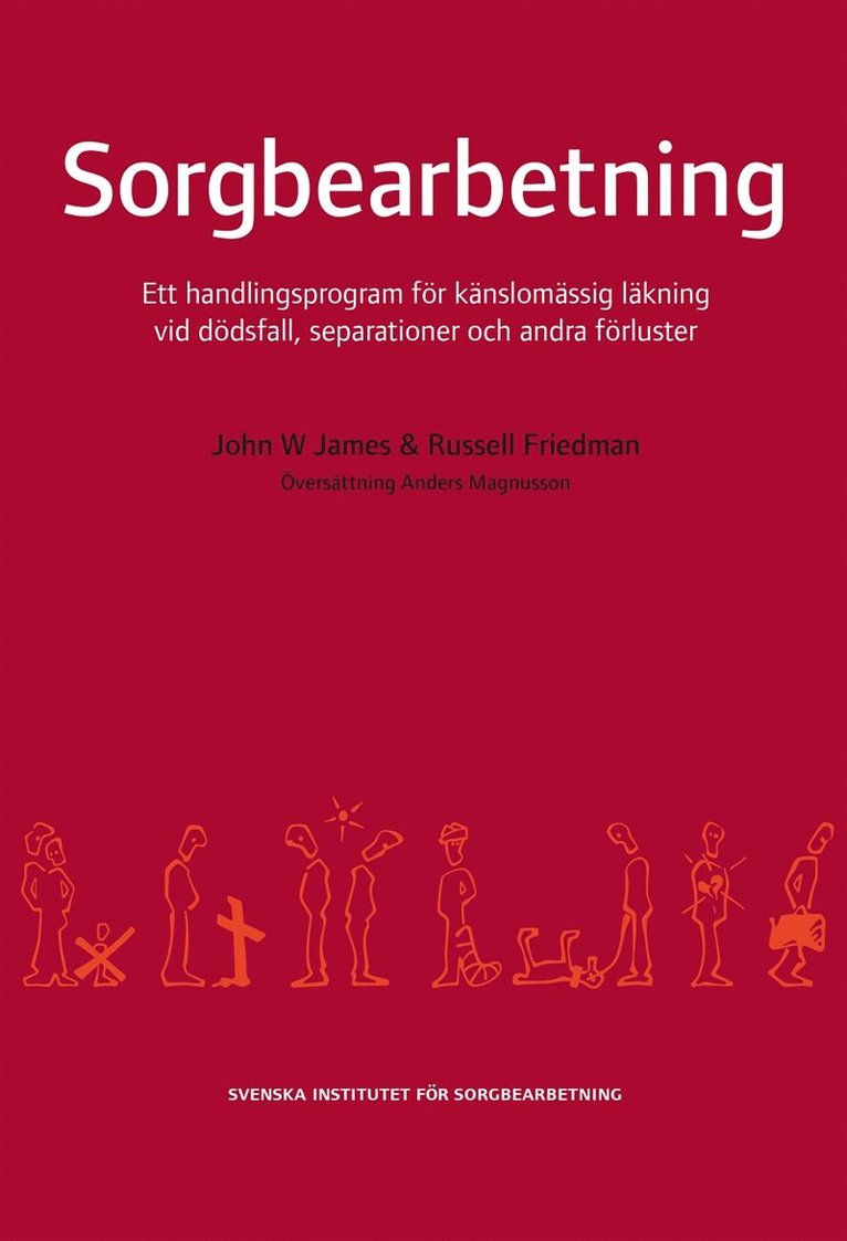 John W James, Russell Friedman - Sorgbearbetning : ett handlingsprogram för känslomässig läkning vid sorg efter dödsfall, separationer och andra förluster, E-bok