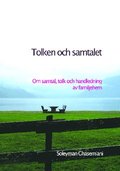 Tolken och samtalet : om samtal, tolk och handledning av familjehem