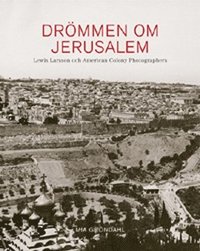 Dr�mmen om Jerusalem  Lewis Larsson och American Colony Photographers