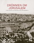 Drmmen om Jerusalem  Lewis Larsson och American Colony Photographers