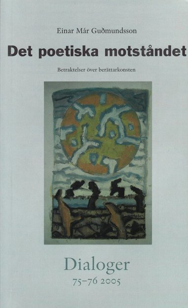 Einar Már Guðmundsson - Det poetiska motståndet : betraktelser över berättarkonsten. Dialoger. 75-76(2005), Övrigt