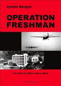 Jostein Berglyd - Operation freshman : the hunt for Hitlers heavy water, Inbunden