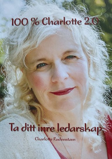 100 % Charlotte 2.0 : ta ditt inre ledarskap