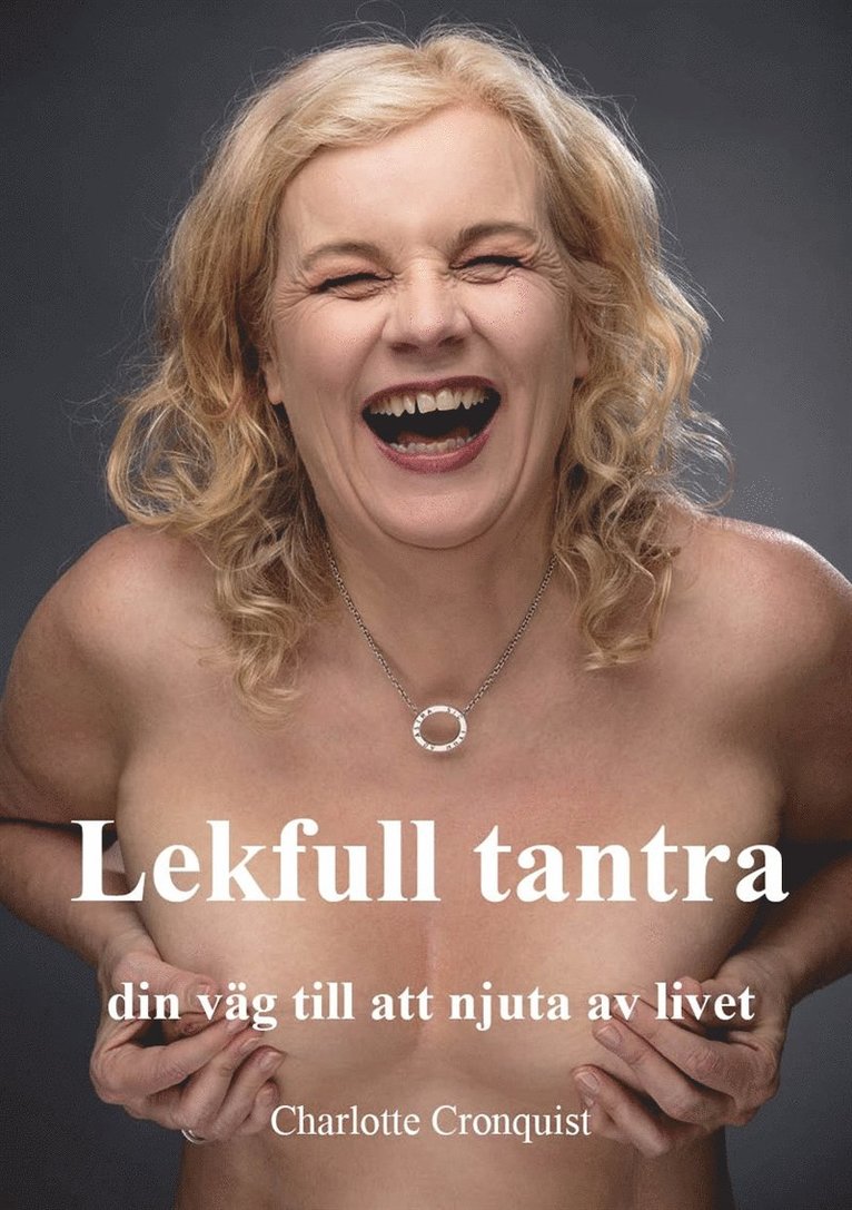 Charlotte Cronquist - Lekfull tantra - din väg till att njuta av livet, E-bok