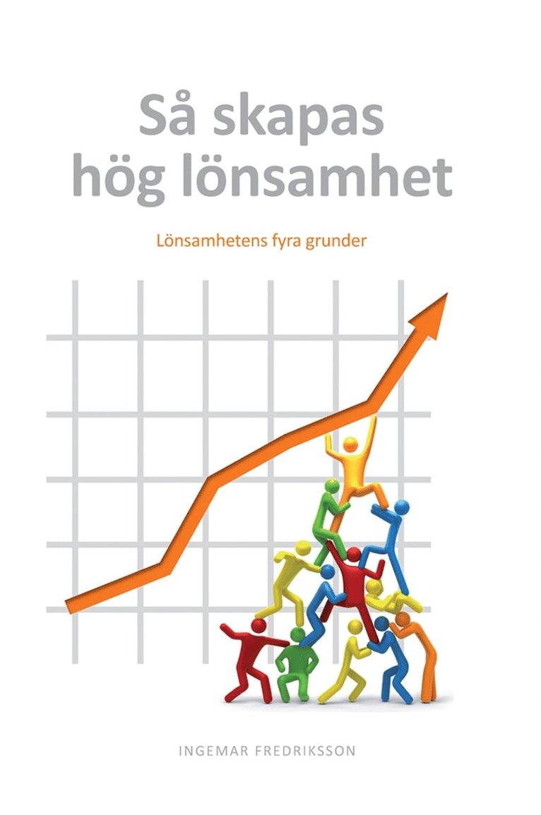 Ingemar Fredriksson - Så skapas hög lönsamhet : Lönsamhetens fyra grunder, E-bok