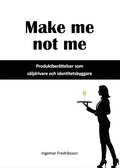 Make me not me : produktber�ttelser som s�ljdrivare och identitetsbyggare