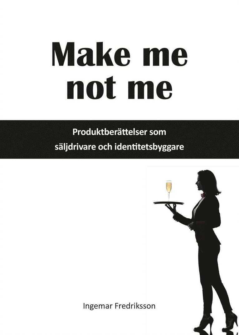 Ingemar Fredriksson - Make me not me - Produktberättelser som säljdrivare och identitetsbyggare, E-bok