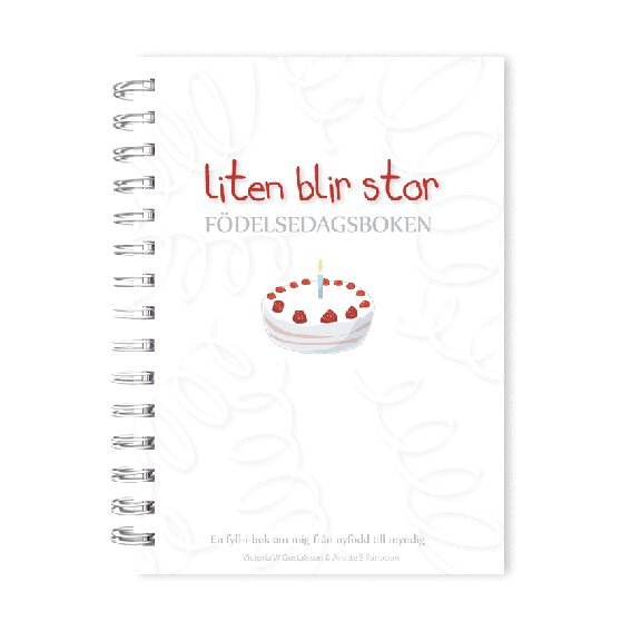 Victoria W Gustafsson, Anette S Panboon - Liten blir stor : födelsedagsboken : en fyll-i-bok om mig från nyfödd till myndig, Häftad