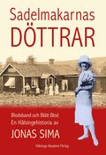 Sadelmakarnas dttrar : blodsband och bltt blod - en hlsingehistoria