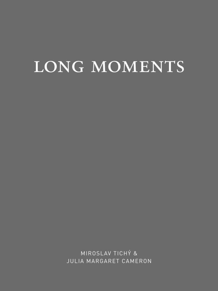 Long moments: Miroslav Tichý & Julia Margaret Cameron, Inbunden