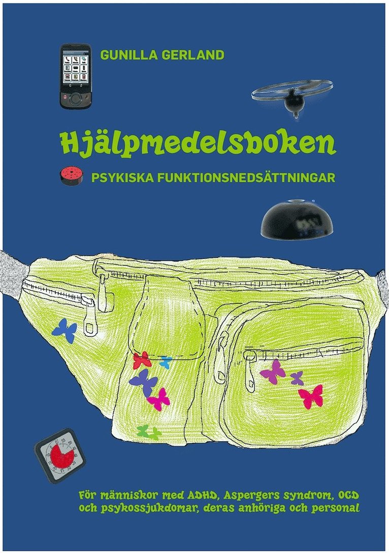 Gunilla Gerland - Hjälpmedelsboken : psykiska funktionsnedsättningar: För människor med ADHD, Aspergers syndrom, OCD och psykossjukdomar, deras anhöriga och personal, Häftad