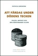 Att färdas under dödens tecken : Frazer imperiet och den försvinnande vilden