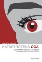 Liselotte Englund - Katastrofens öga : journalisters arbete på olycksplats - Om medierapportering vid allvarliga händelser, Kartonnage