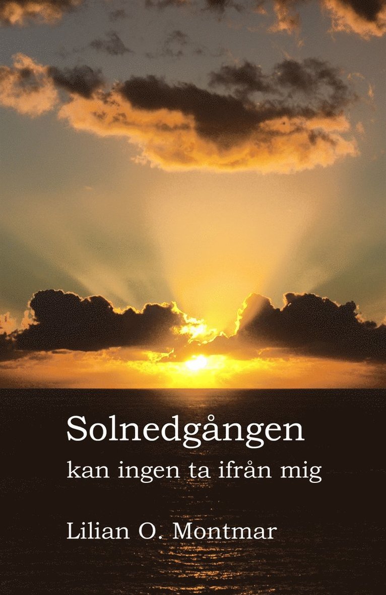 Lilian O. Montmar - Solnedgången kan ingen ta ifrån mig, E-bok