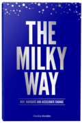 THE MILKY WAY - MAP, NAVIGATE AND ACCELERATE CHANGE
